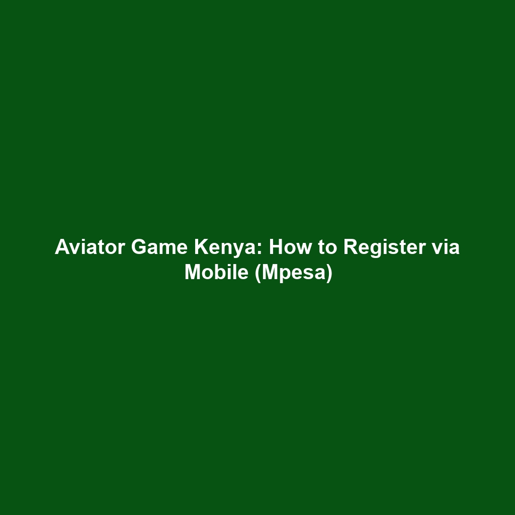 Aviator Game Kenya: How to Register via Mobile (Mpesa)